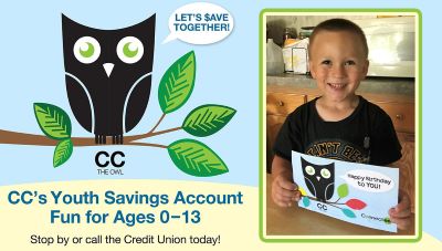Youth Account Mascot CC The Owl with word bubble saying "Let's Save Together!". CC's Youth Savings Account. Fun for Ages 0-13. Stop by or call the Credit Union today! Picture of young boy holding a birthday postcard with CC the Owl.